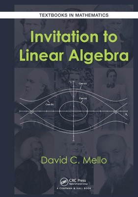 Invitation to Linear Algebra (Textbooks in Mathematics) by Mello, David C.