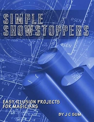 Einfache Showstopper: Einfache Illusionsprojekte für Magier von J C Sum - Neue Co...