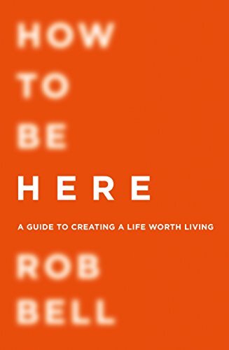 How To Be Here By Rob Bell