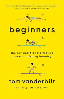 Anfänger: Die Freude und transformative Kraft des lebenslangen Lernens von Tom Vanderbi