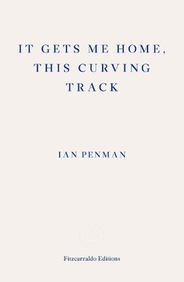 Ian Penman It Gets Me Home, This Curving Track (Paperback)
