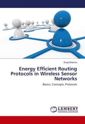 Energy Efficient Routing Protocols in Wireless Sensor Networks Suraj Sharma