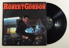 ROBERT GORDON Too Fast To Live Young Die VG+ Vinyl LP Record 1st Press 1979