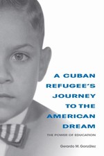 A Cuban Refugees Journey to the American Dream by Gerardo M. Gonzalez PAPERBACK