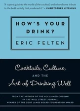 How's Your Drink?: Cocktails, Culture, and the Art of Drinking Well - VERY GOOD