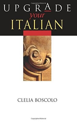 UPGRADE YOUR ITALIAN (ARNOLD PUBLICATION) (ITALIAN By Clelia Boscolo *Excellent*