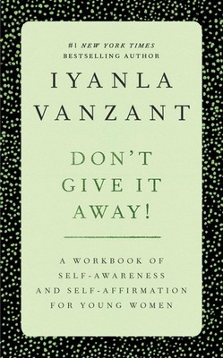 Don't Give It Away! : A Workbook of Self-Awareness and Self-Affirmations for...