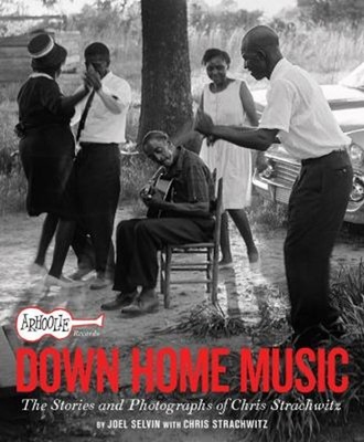 Arhoolie Records down Home Music : The Stories and Photographs of