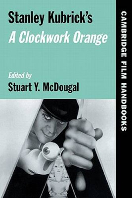 Stanley Kubricks A Clockwork Orange (Cambridge Film Handbooks) - GOOD