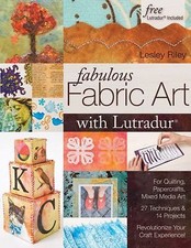 Fabulous Fabric Art with Lutradur(r): For Quilting, Papercrafts, Mixed Media Ar