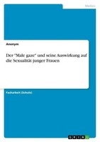"Der \"Male Gaze\" Und Seine Auswirkung Auf Die SexualitäT Junger Frauen Anonymou"