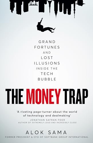 The Money Trap : Grand Fortunes And Lost Illusions Inside The Tech Bubble Alok Sama - Image 6
