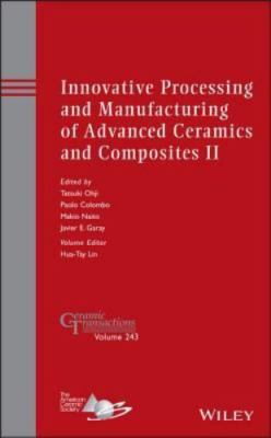 Innovative Processing and Manufacturing of Advanced Ceramics and Composites I...