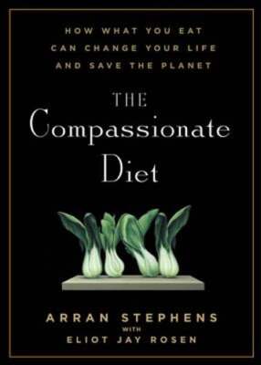 The Compassionate Diet: How What You Eat Can Change Your Life and Save the: Used