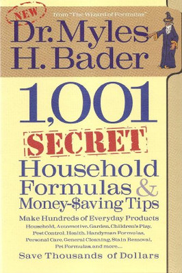1,001 Secret Household Formulas & Money Saving Tips by Dr. Myles H. Bader (2013)