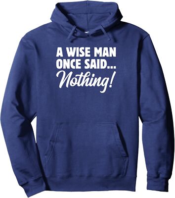 A Wise Man Once Said� Nothing! Funny Sarcastic Quote Unisex Hooded Sweatshirt