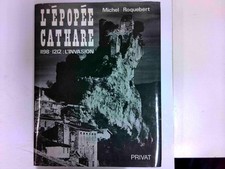 L ' Épopée cathare 1198 - 1212 : L ' invasion Roquebert, Michel:
