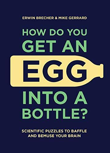 Comment mettre un œuf en bouteille ?: Puzzles scientifiques à déconcerter - Photo 1/1