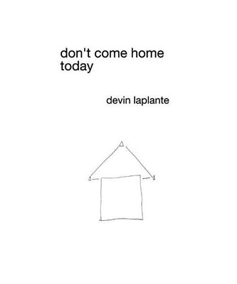 don't come home today: a collection of poems, Devin Laplante