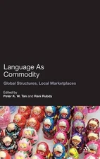 Language As Commodity: Global Structures, Local Marketplaces by Dr. Rani Rubdy (