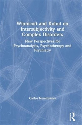 Winnicott and Kohut on Intersubjectivity and Complex Disorders : New Perspect...
