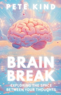 Brain Break: Exploring the Space Between Your Thoughts (The Inner Way Series)