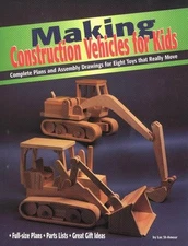 Making Construction Vehicles for Kids: Complete Plans and Assembly Drawings for