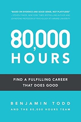 80,000 Hours: Find a fulfilling career that does  by Todd, Benjamin J 1537324004