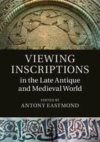 Antony Eastmond | Viewing Inscriptions In The Late Antique And Medieval World