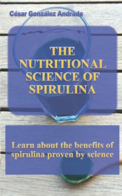 Gonzlez Andrade - NUTRITIONAL SCIENCE OF SPIRULINA  Learn about the b - X555z