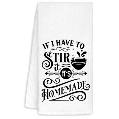Funny Kitchen Towels If I Have To Stir It Its Homemade Decor 16x24 Inch