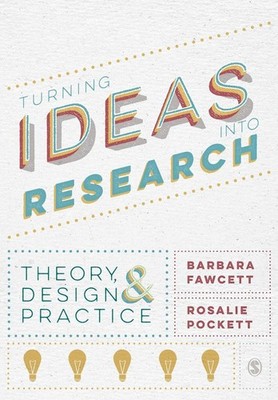 Turning Ideas into Research: Theory, Design and Practice, Fawcett, Pock PB..