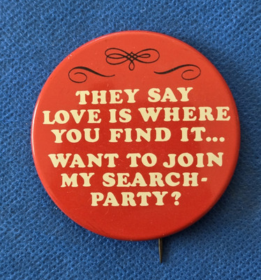VTG 2 1/4  Love is Where You Find It Want To Join My Search Party Pin Button G8