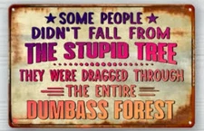 Funny Sarcastic Some People Didn't Fall From Stupid Tree Sign Metal Aluminum