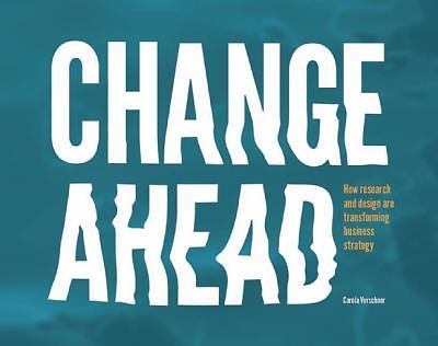 NEW Change Ahead How Research and Design Are Transforming Business Strategy WO74