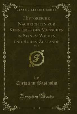 Historische Nachrichten zur Kenntniss des Menschen in Seinem Wilden und Rohen