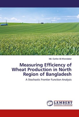Measuring Efficiency of Wheat Production in North Region of Bangladesh Md. Earfa