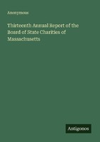 Thirteenth Annual Report Of The Board Of State Charities Of Massachusetts Anonym