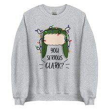 You Serious Clark Christmas Vacation Unisex Sweatshirt S,M,L,XL,2X,3X,4X