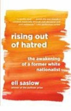 Rising Out of Hatred: The Awakening of a Former White Nationalist by Saslow, El