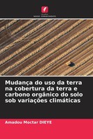 Amadou Moctar DièYe | MudançA Do Uso Da Terra Na Cobertura Da Terra E Carbono...