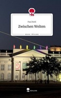 Zwischen Welten. Life Is A Story - Story.One Paul Reiß