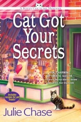 Cat Got Your Secrets: A Kitty Couture Mystery - Hardcover By Chase, Julie - GOOD
