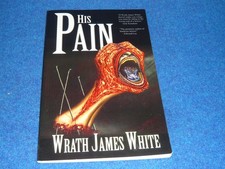 HIS PAIN Wrath James White 2011 SIGNED Deadite Press CULT Horror DRUG ADDICTION