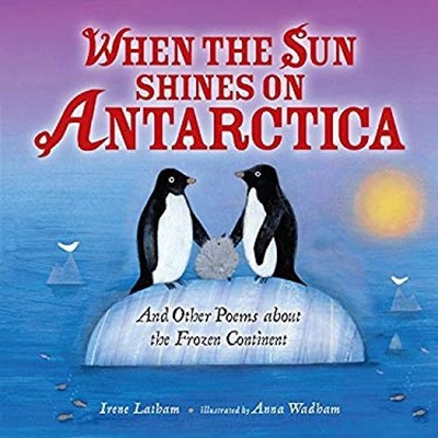 When the Sun Shines on Antarctica : And Other Poems about the Fro