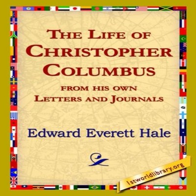 The Life of Christopher Columbus from His Own Letters and Journal