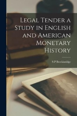 S P Breckinridg Legal Tender a Study in English and American Monet (Taschenbuch)