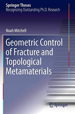 Geometric Control of Fracture and Topological Metamaterials by Noah Mitchell NE