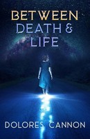 Between Death And Life, Dolores Cannon