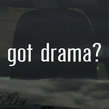 Got Drama? Custom Vinyl Sticker Decal Theatre Film Movie Play Actor
